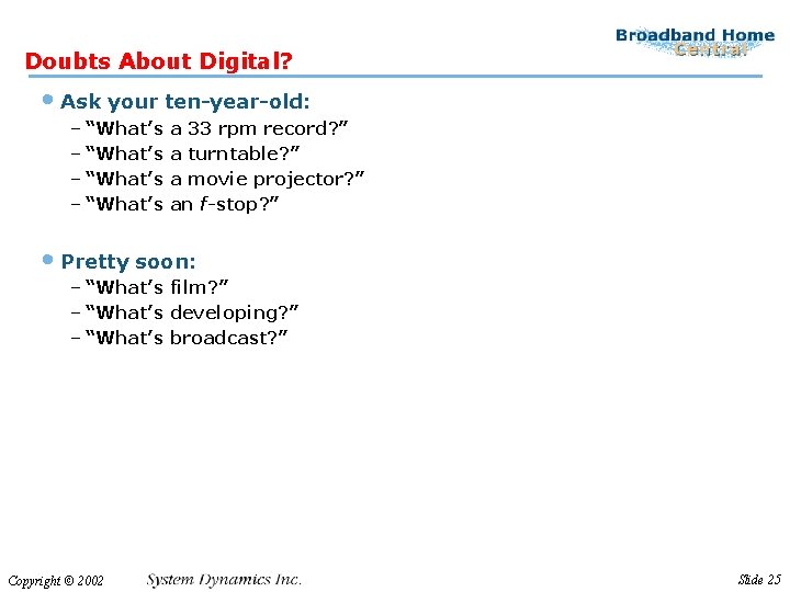 Doubts About Digital? • Ask your ten-year-old: – “What’s a 33 rpm record? ”