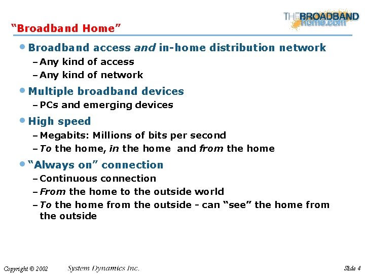 “Broadband Home” • Broadband access and in-home distribution network – Any kind of access