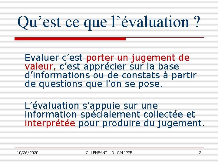 Qu’est ce que l’évaluation ? Evaluer c’est porter un jugement de valeur, c’est apprécier