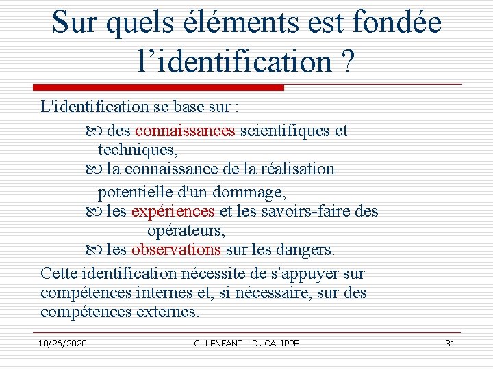 Sur quels éléments est fondée l’identification ? L'identification se base sur : des connaissances Sur quels éléments est fondée l’identification ? L'identification se base sur : des connaissances