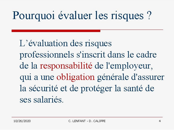 Pourquoi évaluer les risques ? L’évaluation des risques professionnels s'inscrit dans le cadre de