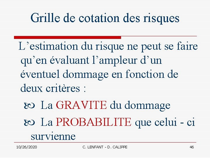 Grille de cotation des risques L’estimation du risque ne peut se faire qu’en évaluant Grille de cotation des risques L’estimation du risque ne peut se faire qu’en évaluant