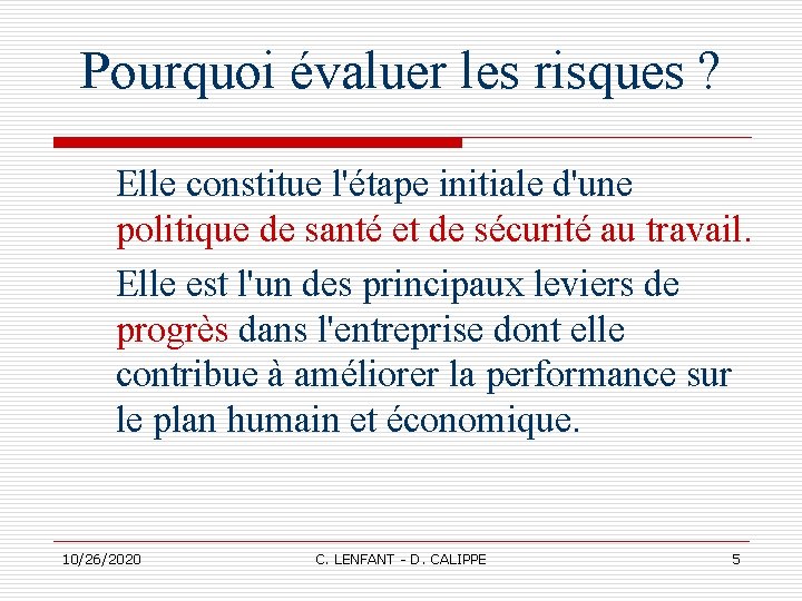 Pourquoi évaluer les risques ? Elle constitue l'étape initiale d'une politique de santé et