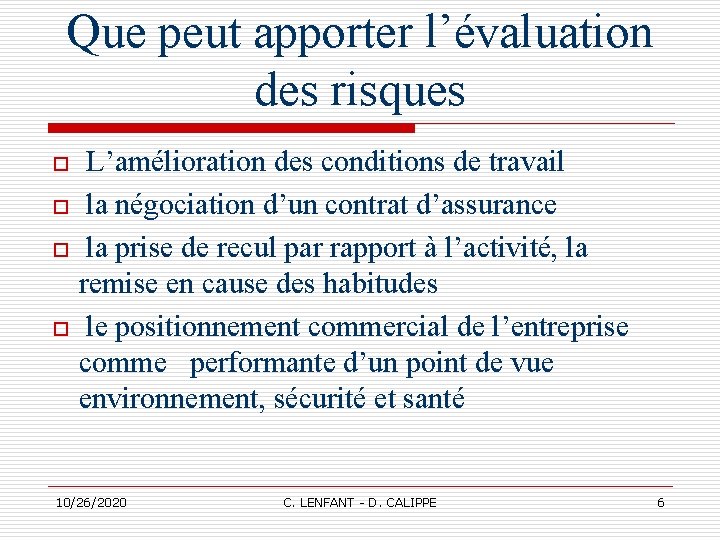 Que peut apporter l’évaluation des risques o o L’amélioration des conditions de travail la