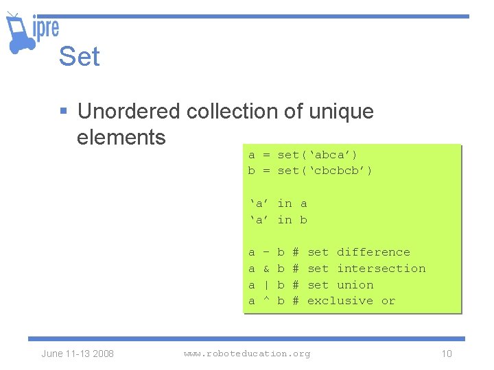 Set § Unordered collection of unique elements a = set(‘abca’) b = set(‘cbcbcb’) ‘a’