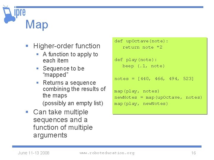 Map § Higher-order function § A function to apply to each item § Sequence