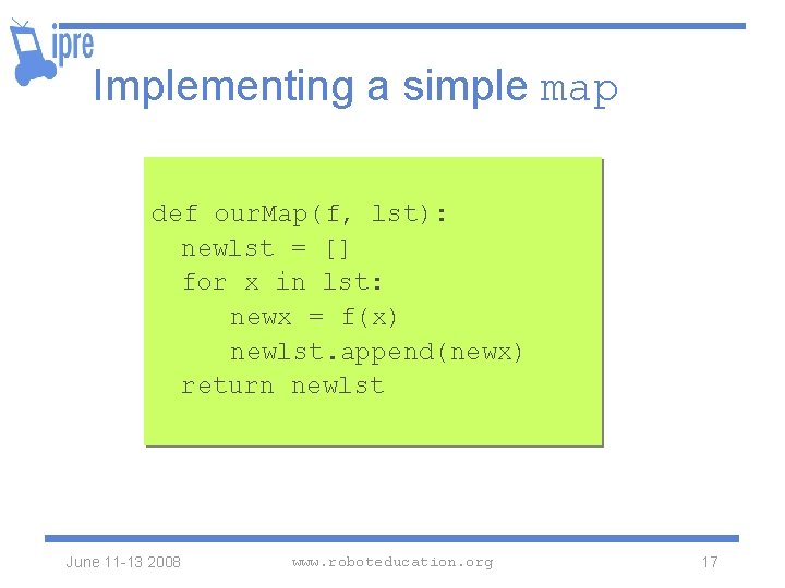 Implementing a simple map def our. Map(f, lst): newlst = [] for x in