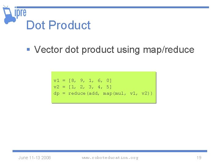 Dot Product § Vector dot product using map/reduce v 1 = [8, 9, 1,