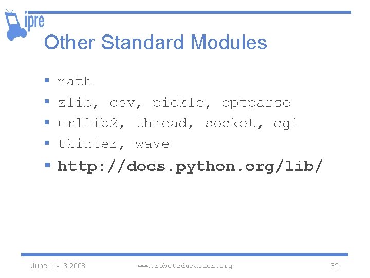 Other Standard Modules § § math zlib, csv, pickle, optparse urllib 2, thread, socket,