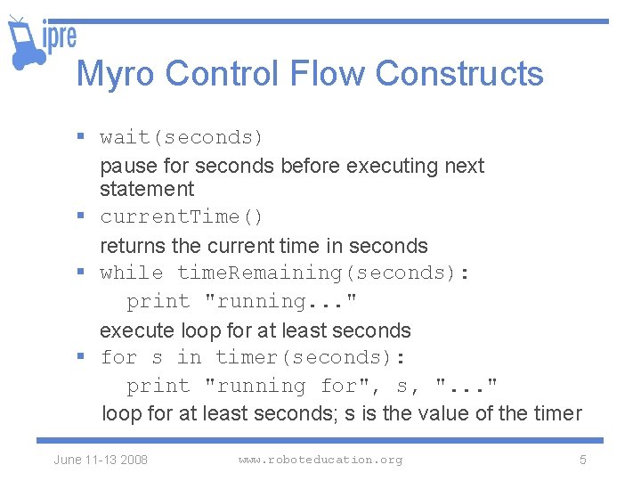 Myro Control Flow Constructs § wait(seconds) pause for seconds before executing next statement §