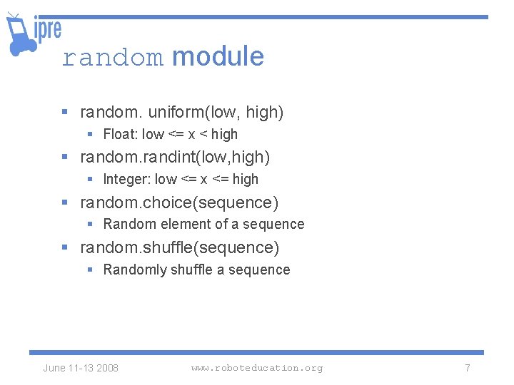 random module § random. uniform(low, high) § Float: low <= x < high §