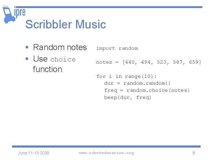 Scribbler Music § Random notes § Use choice function June 11 -13 2008 import