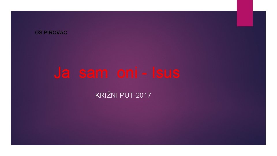 OŠ PIROVAC Ja sam oni - Isus KRIŽNI PUT-2017 