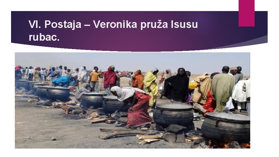 VI. Postaja – Veronika pruža Isusu rubac. 