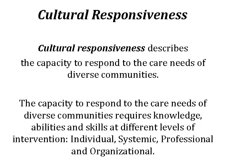 Cultural Responsiveness Cultural responsiveness describes the capacity to respond to the care needs of