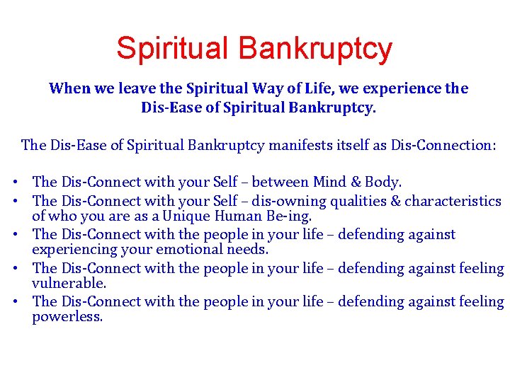 Spiritual Bankruptcy When we leave the Spiritual Way of Life, we experience the Dis-Ease