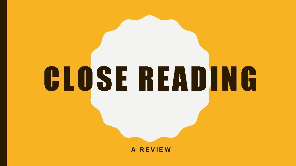 CLOSE READING A REVIEW 