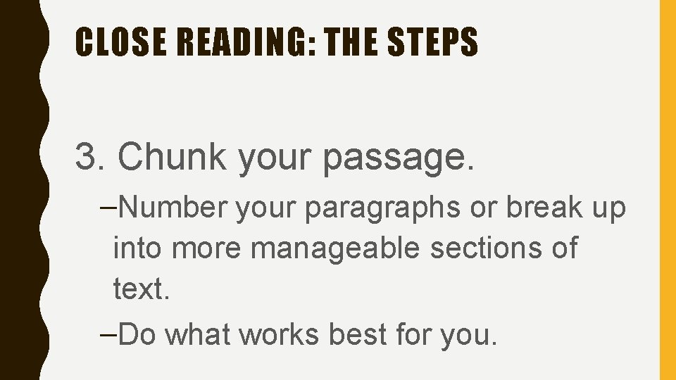 CLOSE READING: THE STEPS 3. Chunk your passage. –Number your paragraphs or break up
