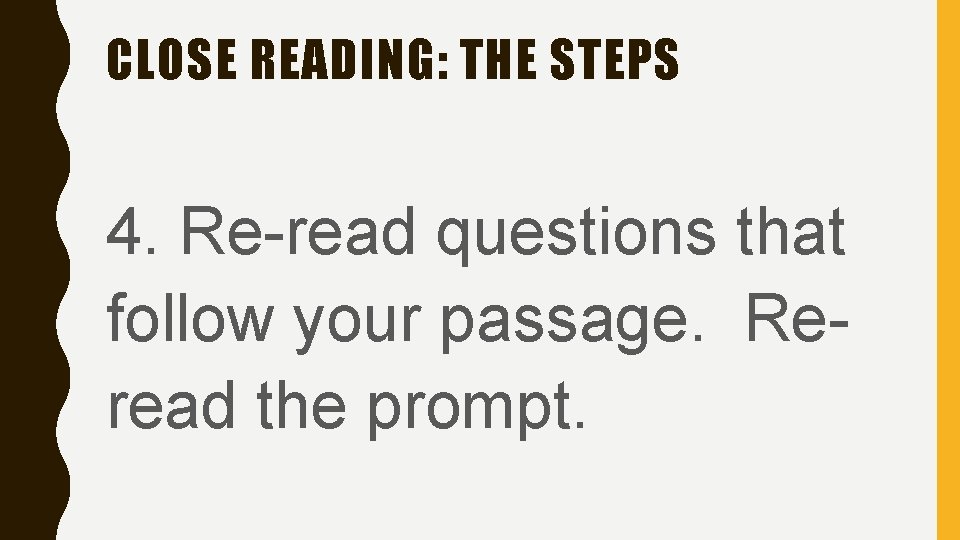 CLOSE READING: THE STEPS 4. Re-read questions that follow your passage. Reread the prompt.