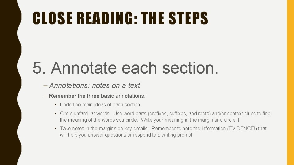 CLOSE READING: THE STEPS 5. Annotate each section. – Annotations: notes on a text