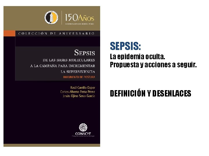 SEPSIS: La epidemia oculta. Propuesta y acciones a seguir. DEFINICIÓN Y DESENLACES 