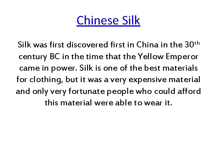 Chinese Silk was first discovered first in China in the 30 th century BC