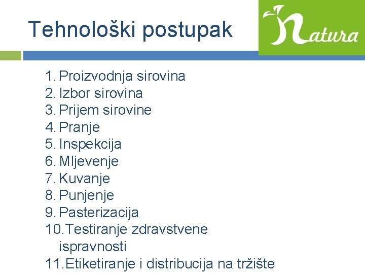 Tehnološki postupak 1. Proizvodnja sirovina 2. Izbor sirovina 3. Prijem sirovine 4. Pranje 5.