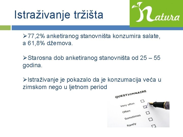 Istraživanje tržišta Ø 77, 2% anketiranog stanovništa konzumira salate, a 61, 8% džemova. ØStarosna