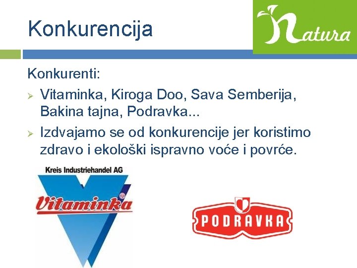 Konkurencija Konkurenti: Ø Vitaminka, Kiroga Doo, Sava Semberija, Bakina tajna, Podravka. . . Ø