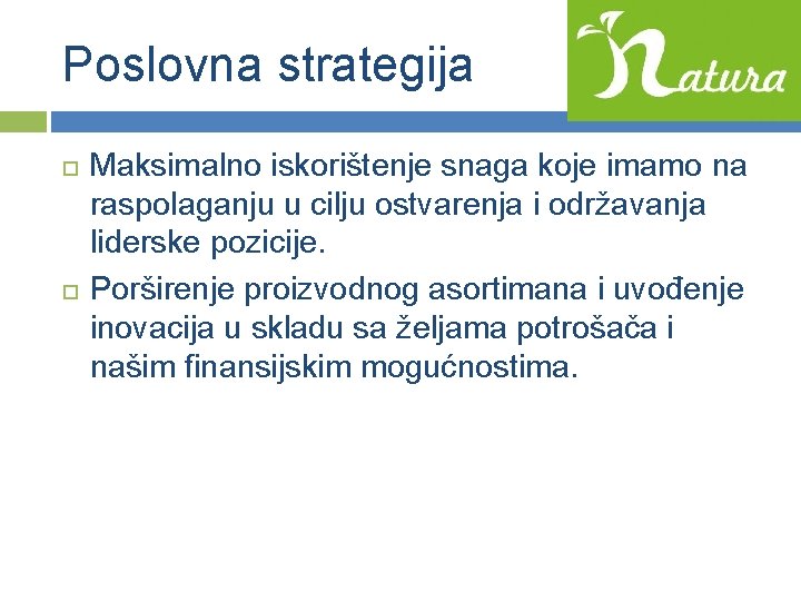 Poslovna strategija Maksimalno iskorištenje snaga koje imamo na raspolaganju u cilju ostvarenja i održavanja