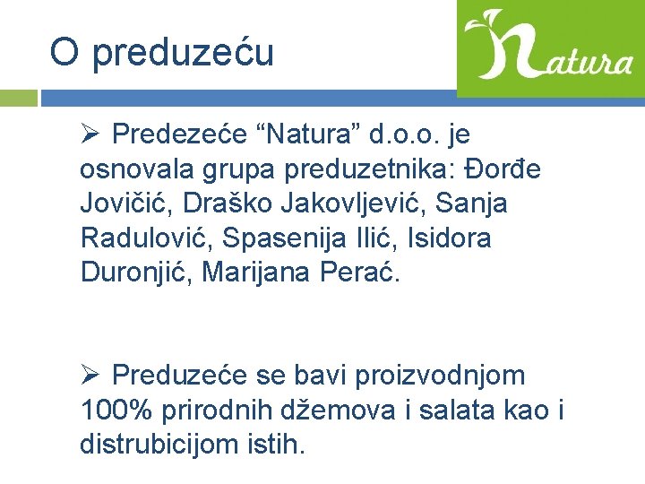 O preduzeću Ø Predezeće “Natura” d. o. o. je osnovala grupa preduzetnika: Đorđe Jovičić,