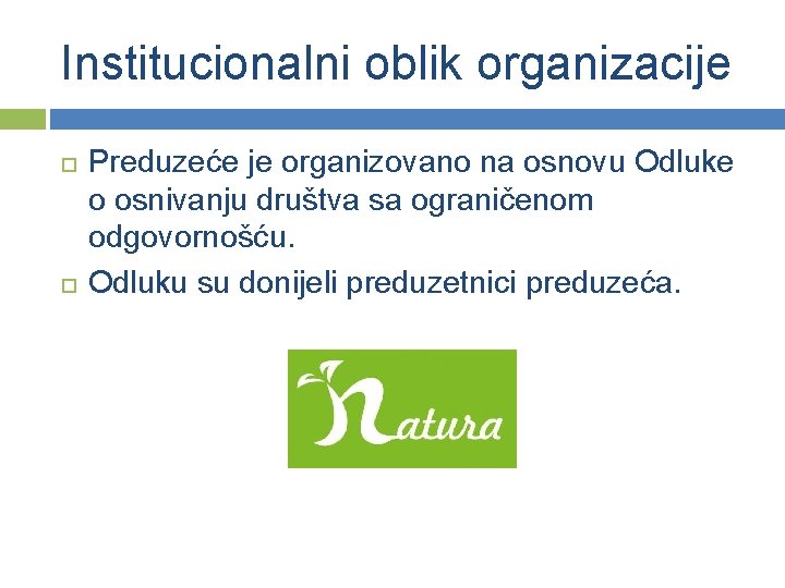 Institucionalni oblik organizacije Preduzeće je organizovano na osnovu Odluke o osnivanju društva sa ograničenom
