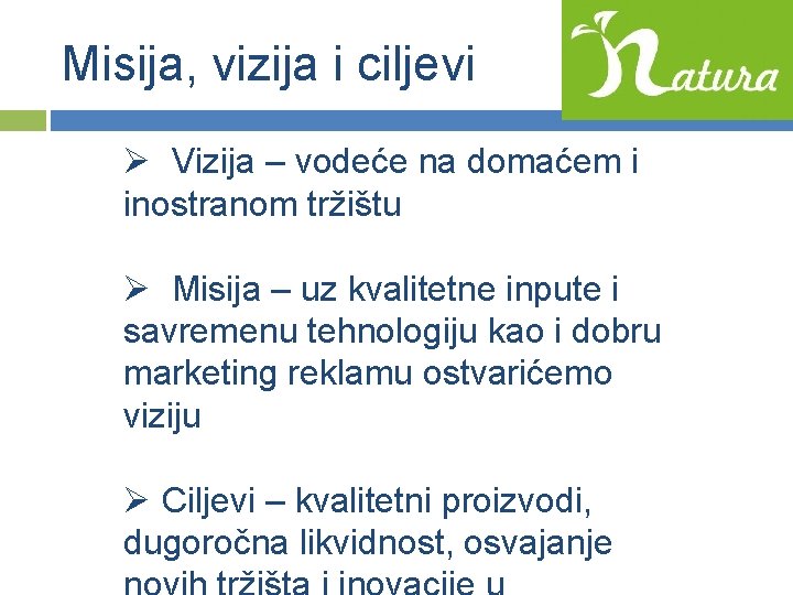 Misija, vizija i ciljevi Ø Vizija – vodeće na domaćem i inostranom tržištu Ø