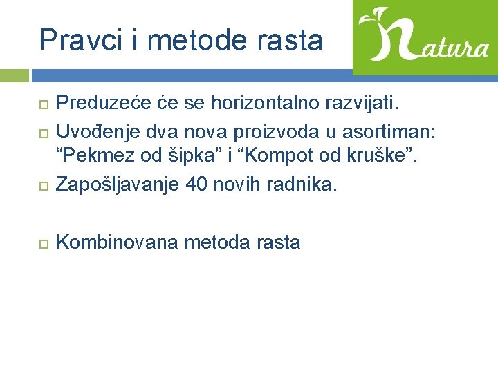 Pravci i metode rasta Preduzeće će se horizontalno razvijati. Uvođenje dva nova proizvoda u