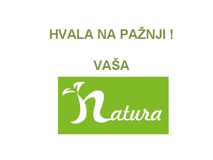 HVALA NA PAŽNJI ! VAŠA 