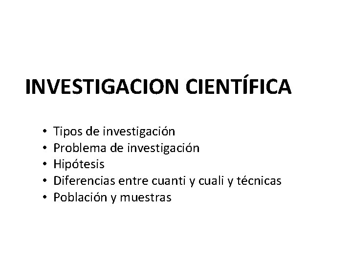 INVESTIGACION CIENTÍFICA • • • Tipos de investigación Problema de investigación Hipótesis Diferencias entre