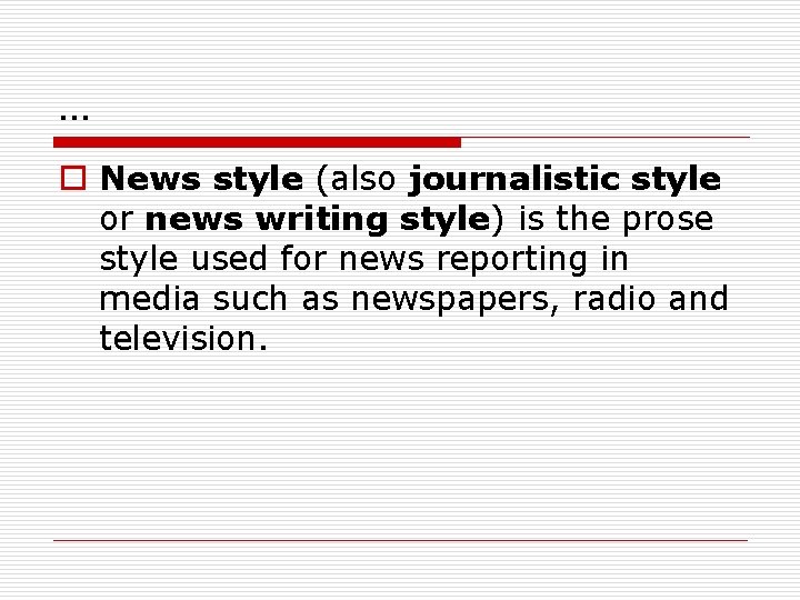 … o News style (also journalistic style or news writing style) is the prose