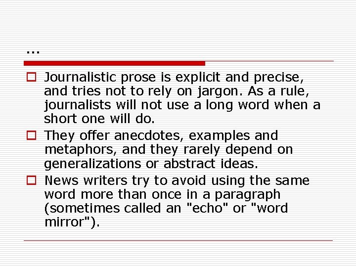 … o Journalistic prose is explicit and precise, and tries not to rely on