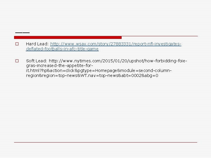 __ o Hard Lead: http: //www. wsav. com/story/27883331/report-nfl-investigatesdeflated-footballs-in-afc-title-game o Soft Lead: http: //www. nytimes.