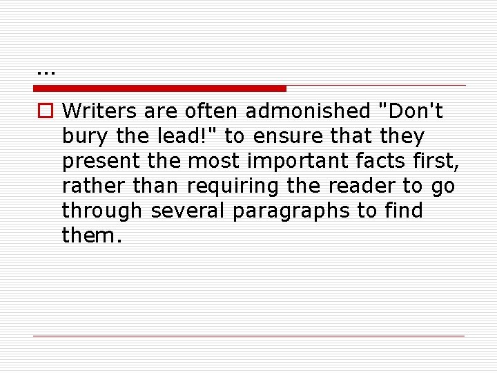 … o Writers are often admonished "Don't bury the lead!" to ensure that they