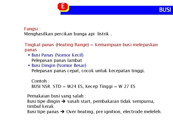 E BUSI Fungsi : Menghasilkan percikan bunga api listrik. Tingkat panas (Heating Range) =