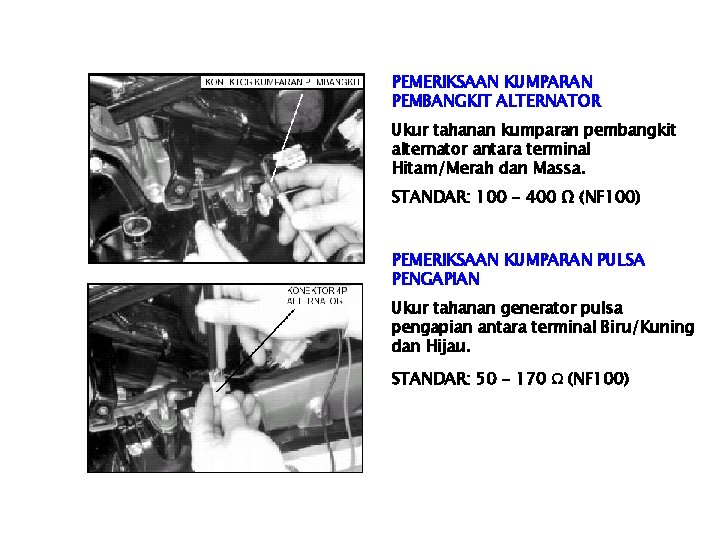 PEMERIKSAAN KUMPARAN PEMBANGKIT ALTERNATOR Ukur tahanan kumparan pembangkit alternator antara terminal Hitam/Merah dan Massa.