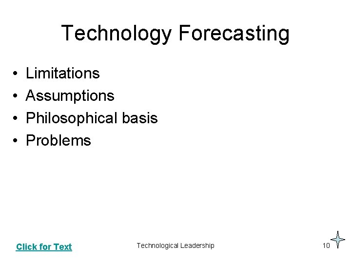 Technology Forecasting • • Limitations Assumptions Philosophical basis Problems Click for Text Technological Leadership