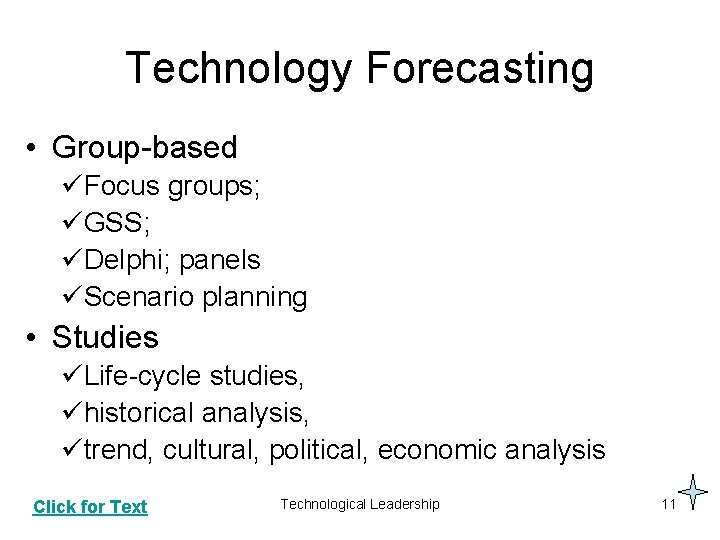 Technology Forecasting • Group-based üFocus groups; üGSS; üDelphi; panels üScenario planning • Studies üLife-cycle