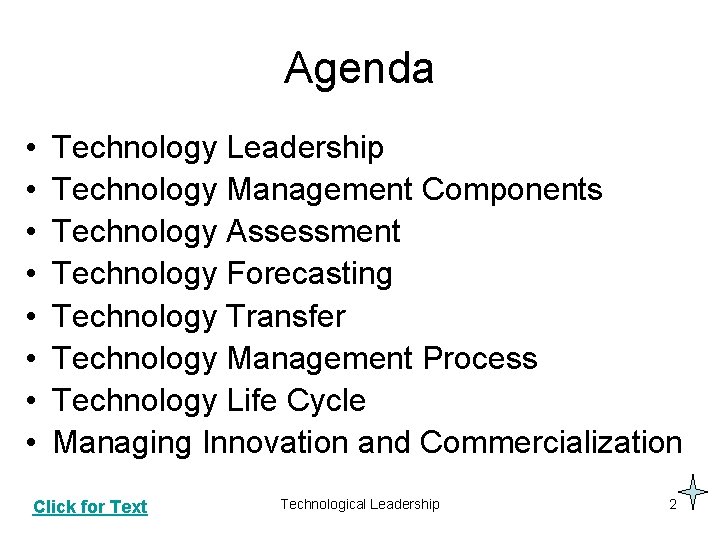 Agenda • • Technology Leadership Technology Management Components Technology Assessment Technology Forecasting Technology Transfer