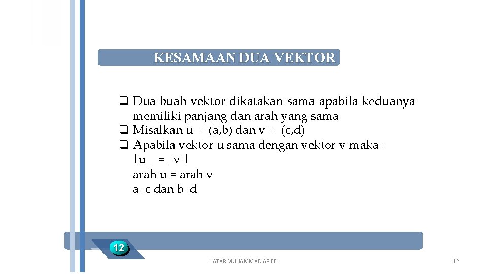 KESAMAAN DUA VEKTOR q Dua buah vektor dikatakan sama apabila keduanya memiliki panjang dan