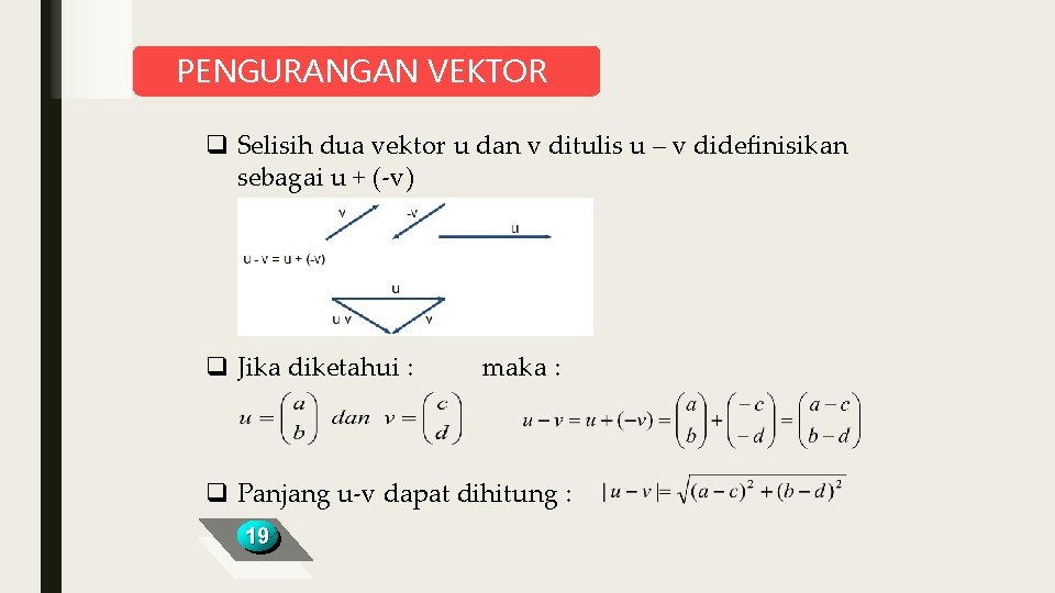 PENGURANGAN VEKTOR q Selisih dua vektor u dan v ditulis u – v didefinisikan PENGURANGAN VEKTOR q Selisih dua vektor u dan v ditulis u – v didefinisikan