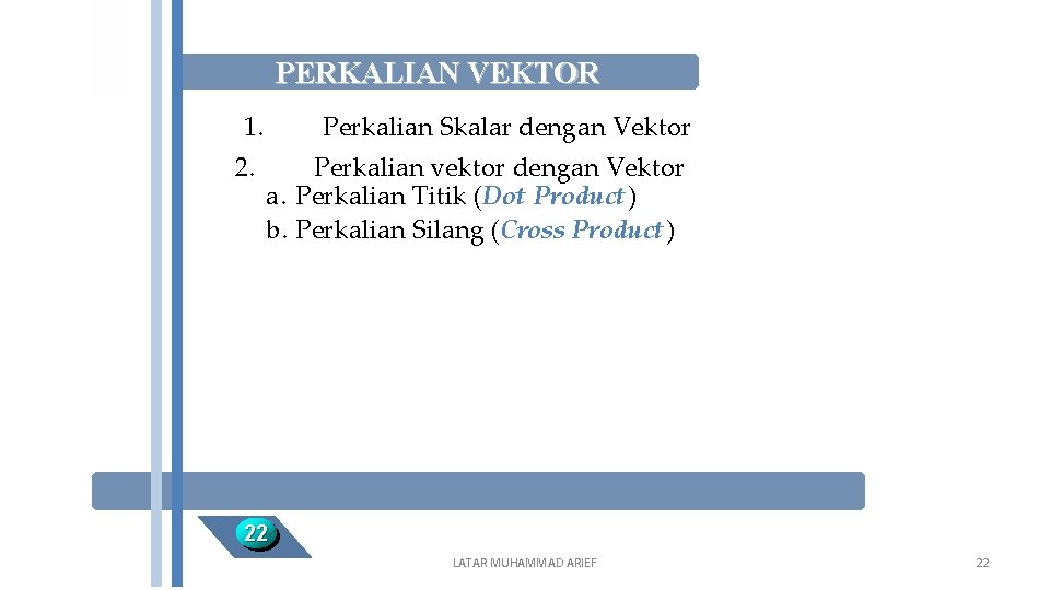 PERKALIAN VEKTOR 1. 2. Perkalian Skalar dengan Vektor Perkalian vektor dengan Vektor a. Perkalian