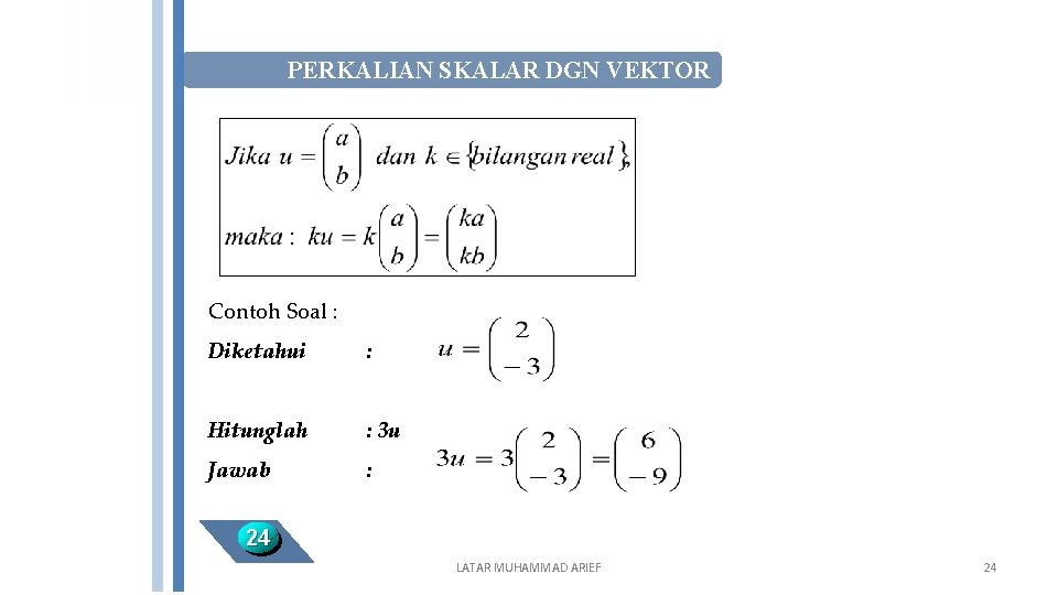 PERKALIAN SKALAR DGN VEKTOR Contoh Soal : Diketahui : Hitunglah : 3 u Jawab