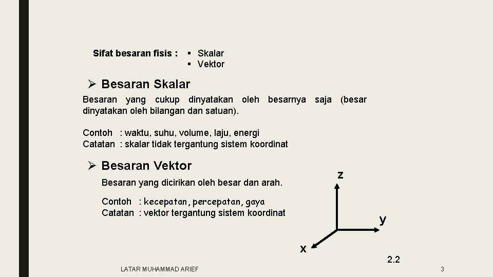 Sifat besaran fisis : § Skalar § Vektor Ø Besaran Skalar Besaran yang cukup
